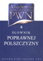 Okładka książki Akademia Języka Polskiego PWN tom 6 Słownik poprawnej polszczyzny