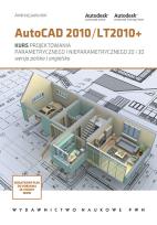 Okładka książki Autocad 2010/LT2010+ Kurs projektowania parametrycznego i nieparametrycznego 2D i 3D
