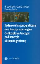 Okładka książki Badanie ultrasonograficzne oraz biopsja aspiracyjna cienkoigłowa tarczycy pod kontrolą ultrasonograficzną
