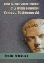 Okładka książki Entre la protestation tragique ET LA REVOLTE DRAMATIQUE: Camus et Rostworowski