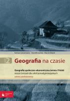 Okładka książki Geografia na czasie Część 2 Zeszyt ćwiczeń Geografia społeczno-ekonomiczna świata i Polski Zakres podstawowy