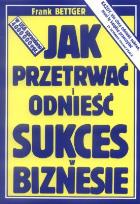 Okładka książki Jak przetrwać i odnieść sukces w biznesie