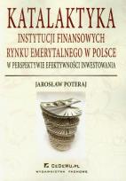 Okładka książki Katalaktyka instytucji finansowych rynku emerytalnego w Polsce