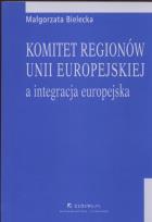 Okładka książki Komitet regionów Unii Europejskiej a integracja europejska