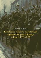 Okładka książki Kształcenie oficerów zawodowych kawalerii Wojska Polskiego w latach 1919-1939