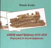 Okładka książki Łódzki węzeł kolejowy: 1859 - 1939