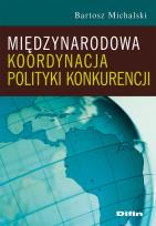 Okładka książki Międzynarodowa koordynacja polityki konkurencji