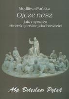 Okładka książki Modlitwa Pańska Ojcze nasz jako synteza chrześcijańskiej duchowości