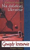 Okładka książki Na Dalekiej Ukrainie Gawedy Kresowe - K. Węglicka