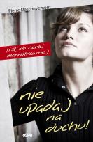 Okładka książki Nie upadaj na duchu! List do córki marnotrawnej