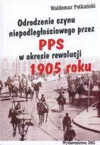 Okładka książki Odrodzenie czynu niepodległościowego przez PPS w okresie rewolucji 1905 roku