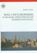 Okładka książki Role Unii Europejskiej w regionie Afryki Północnej i Bliskiego Wschodu