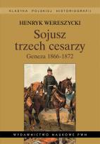 Okładka książki Sojusz trzech cesarzy Geneza 1866-1872