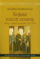 Okładka książki Sojusz trzech cesarzy Walka o pokój europejski 1872-1878