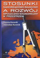 Okładka książki Stosunki samorządowo - bankowe a rozwój społeczno - ekonomiczny w przestrzeni