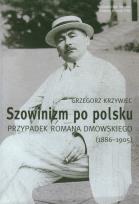 Okładka książki Szowinizm po polsku Przypadek Romana Dmowskiego 1886-1905