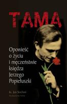 Okładka książki Tama. Opowieść o życiu i męczeństwie ks. Jerzego..