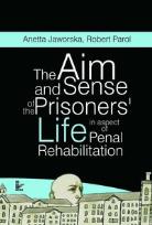 Okładka książki The aim and sense of the prisoners’ life in aspect of penal rehabilitation