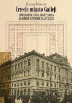 Okładka książki Trzecie miasto Galicji Stanisławów i jego architektura w okresie autonomii galicyjskiej