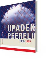 Okładka książki Upadek Peerelu 1986-1989