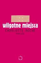 Okładka książki Wilgotne miejsca - Charlotte Roche