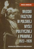Okładka książki Włoski faszyzm w polskiej myśli politycznej i prawnej 1922-1939