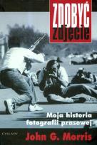 Okładka książki Zdobyć zdjęcie. Moja historia fotografii prasowej