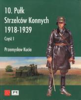 Okładka książki 10 pułk strzelców konnych 1918 - 1939