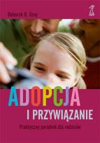 Okładka książki Adopcja i przywiązanie. Praktyczny poradnik...