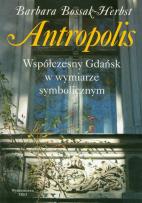 Okładka książki Antropolis Współczesny Gdańsk w wymiarze symbolicznym