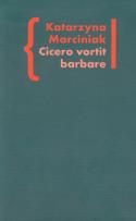 Okładka książki Cicero vortit barbare Przekłady mówcy jako narzędzie manipulacji ideologicznej