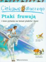 Okładka książki Ciekawe dlaczego ptaki fruwają i inne pytania na temat ptaków i koni