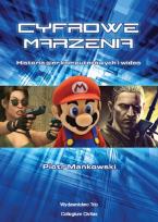 Okładka książki Cyfrowe marzenia Historia gier komputerowych i wideo