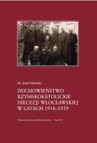 Okładka książki Duchowieństwo rzymskokatolickie diecezji włocławskiej w latach 1918-1939