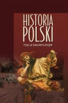 Okładka książki Historia Polski. Tysiąc lat burzliwych dziejów