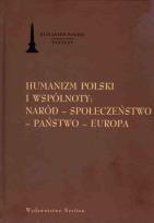 Okładka książki Humanizm polski i wspólnoty naród społeczeństwo państwo Europa