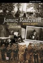 Okładka książki Janusz Radziwiłł 1880-1967. Biografia polityczna