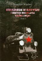 Okładka książki Kolejarze w Katyniu i innych miejscach kaźni i męki tom 1