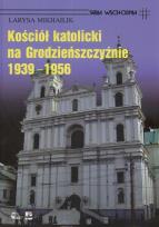 Okładka książki Kościół Katolicki na Grodzieńszczyźnie 1939 - 1956
