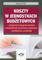 Okładka książki Koszty w jednostkach budżetowych - ewidencja księgowa kosztów a klasyfikacja budżetowa wydatków - powiązania, przykłady