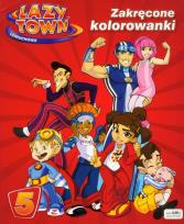 Okładka książki Lazy town Leniuchowo 5 Zakręcone kolorowanki