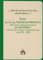 Okładka książki Listy Jana Jerzego Przebendowskiego podskarbiego wielkiego koronnego do Jana Szembeka podkanclerzego i kanclerza wielkiego koronnego z lat 1711-1728