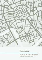 Okładka książki Miasto w sieci znaczeń Kraków i jego tożsamości