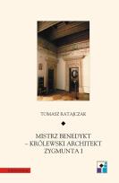 Okładka książki Mistrz Benedykt królewski architekt Zygmunta I