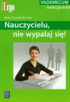 Okładka książki Nauczycielu, nie wypalaj się! Vademecum nauczyciela