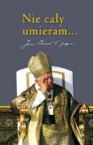 Okładka książki Nie cały umieram... Jan Paweł II