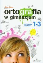 Okładka książki Ortografia w gimnazjum 1-3 Ćwiczenia