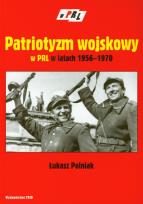 Okładka książki Patriotyzm wojskowy w PRL w latach 1956–1970