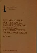 Okładka książki Polonika Czeskie doby renesansu, baroku i oświecenia w bibliotece Premonstratensów na Strahowie (Praga)
