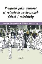 Okładka książki Przyjaźń jako wartość w relacjach społecznych dzieci i młodzieży